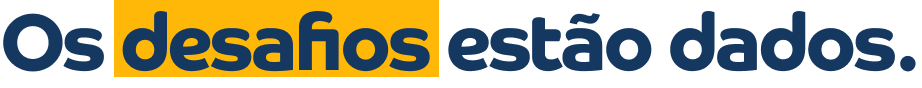 Os desafios estão dados.